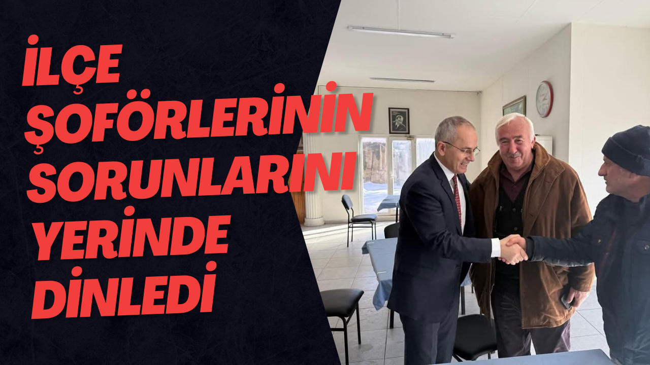 İlçe Şoförlerinin Sorunlarını Yerinde Dinledi