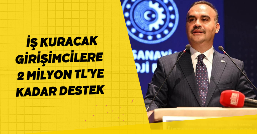  İş kuracak girişimcilere 2 milyon TL'ye kadar destek 