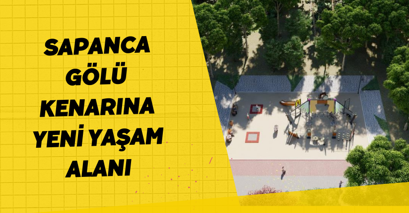 Sapanca Gölü kenarına yeni yaşam alanı