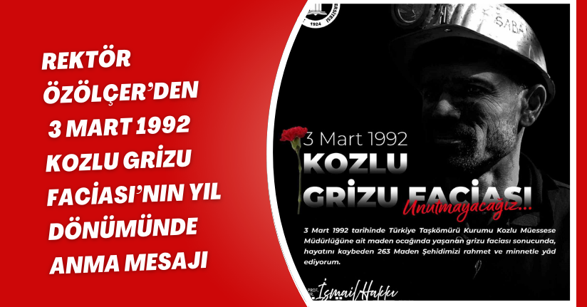 Rektör Özölçer’den 3 Mart 1992 Kozlu Grizu Faciası’nın yıl dönümünde anma mesajı
