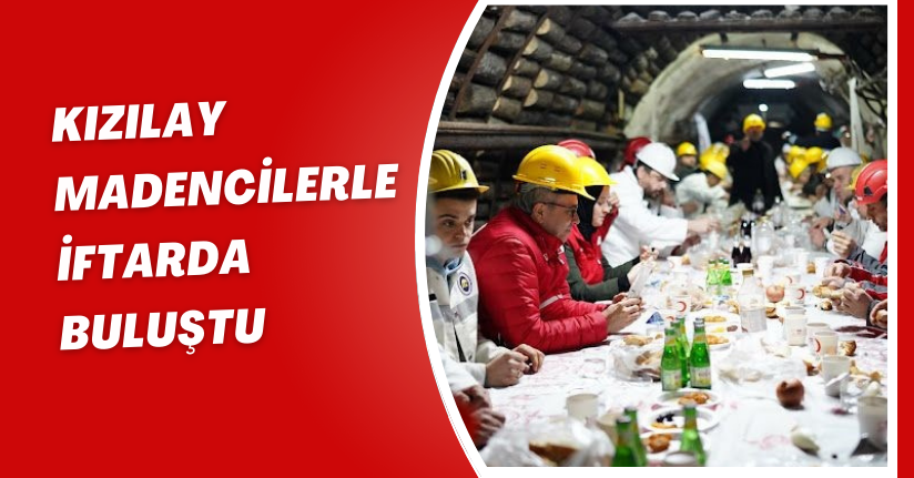 Kızılay madencilerle iftarda buluştu