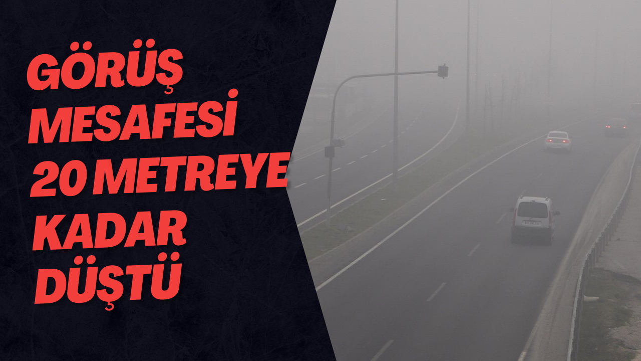Görüş Mesafesi 20 Metreye Kadar Düştü