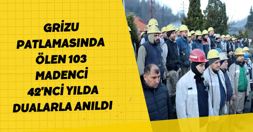 Grizu patlamasında ölen 103 madenci, 42'nci yılda dualarla anıl
