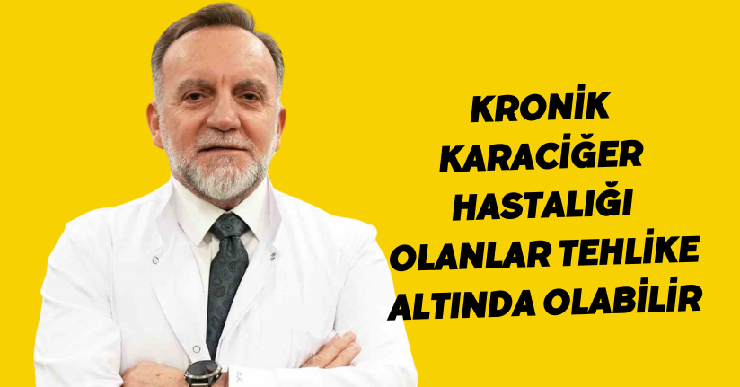 Kronik karaciğer hastalığı olanlar tehlike altında olabilir