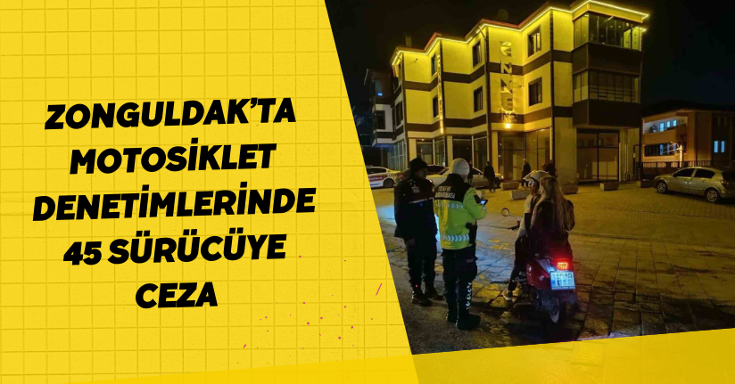 Zonguldak’ta motosiklet denetimlerinde 45 sürücüye ceza