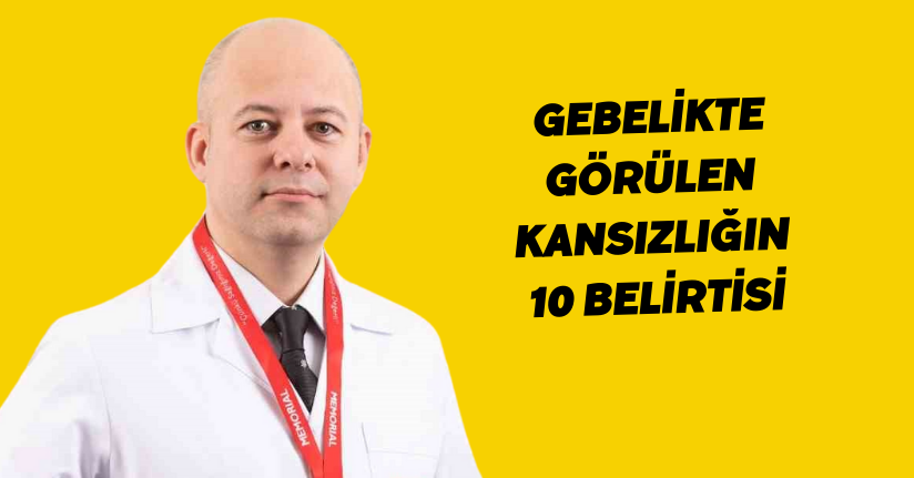 Gebelikte görülen kansızlığın 10 belirtisi