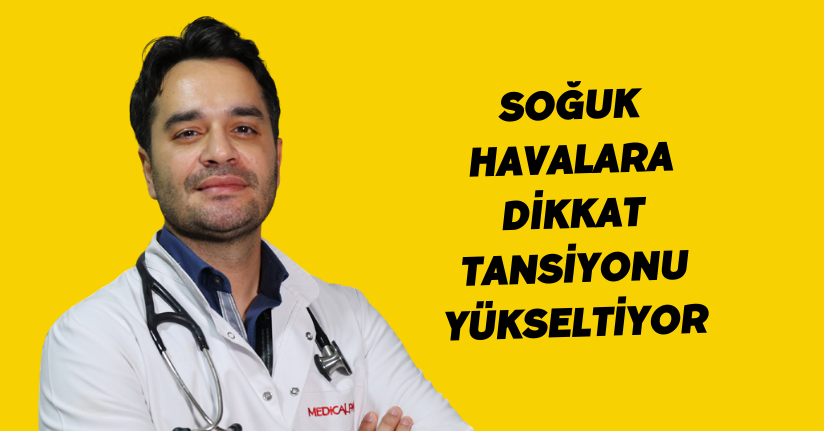 Soğuk havalara dikkat: Tansiyonu yükseltiyor