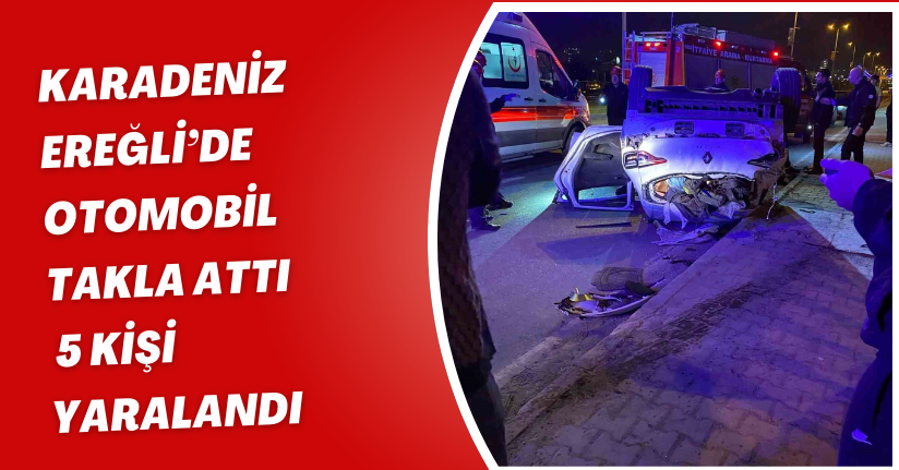 Karadeniz Ereğli’de otomobil takla attı, 5 kişi yaralandı
