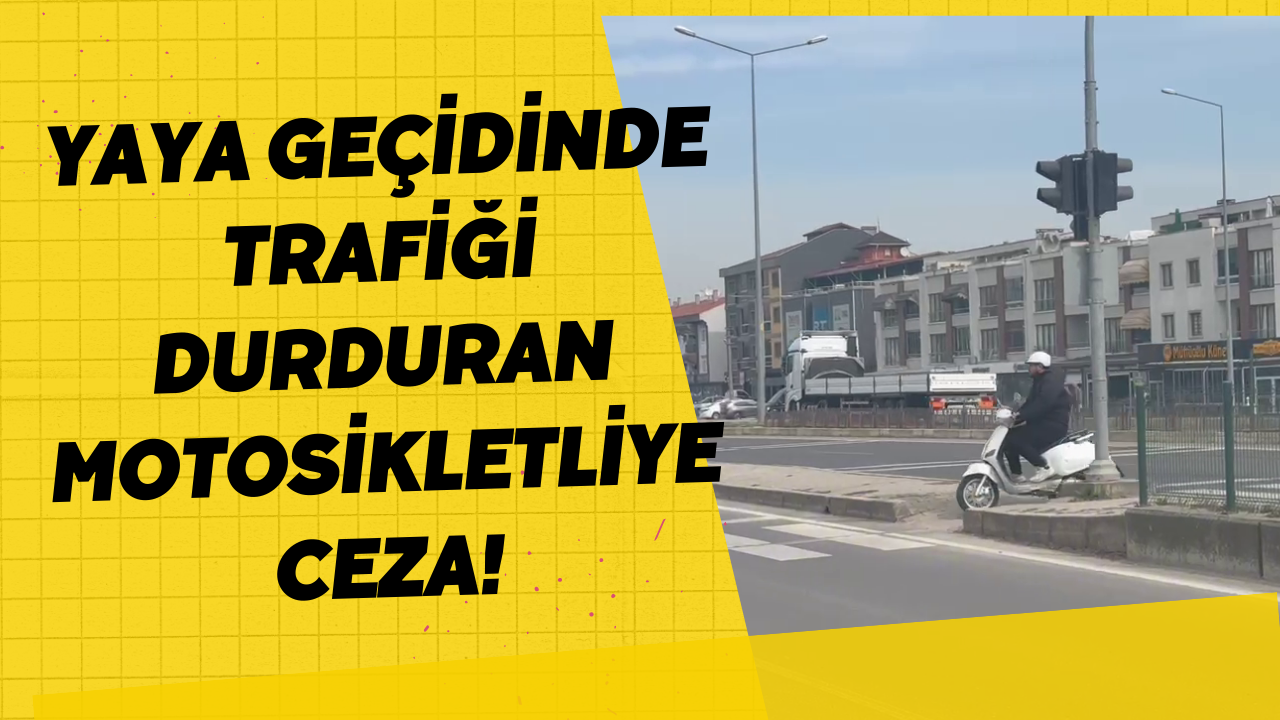 Yaya Geçidinde Trafiği Durduran Motosikletliye Ceza!