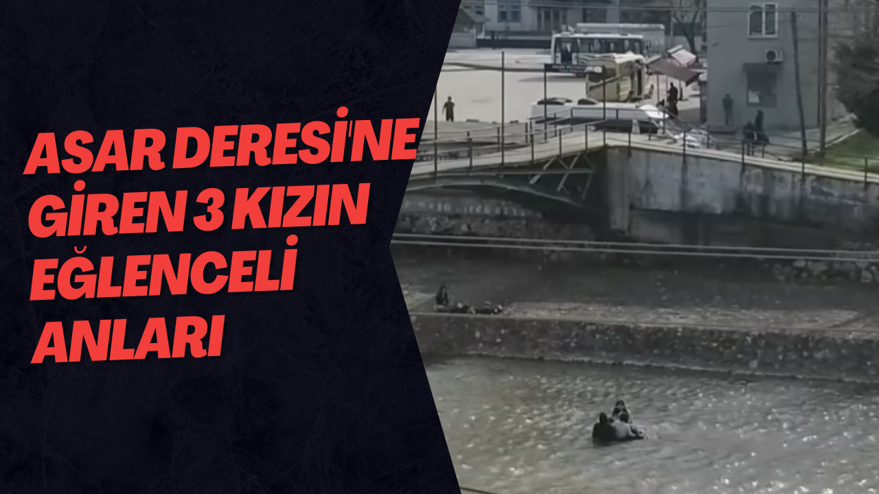 Asar Deresi'ne Giren 3 Kızın Eğlenceli Anları