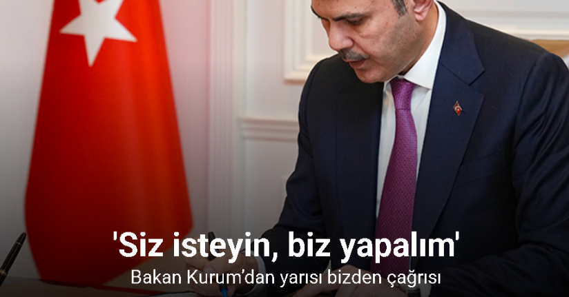 Bakan Kurum’dan yarısı bizden çağrısı: 