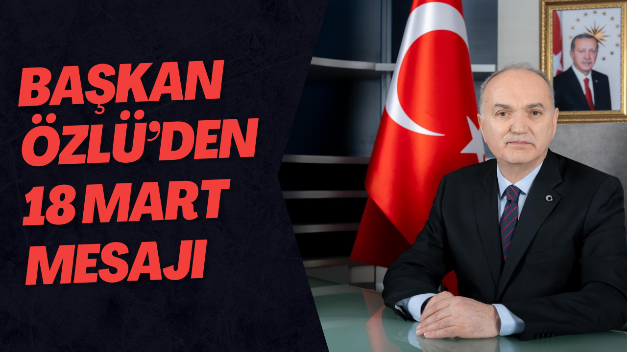 Başkan Özlü’den 18 Mart Mesajı