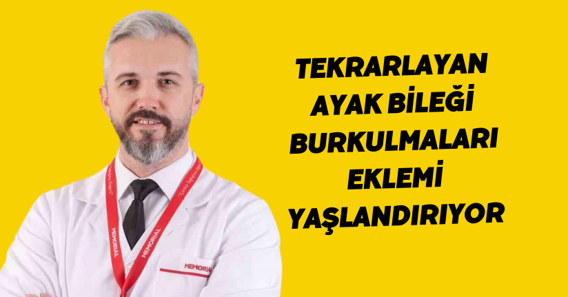 Tekrarlayan ayak bileği burkulmaları eklemi yaşlandırıyor