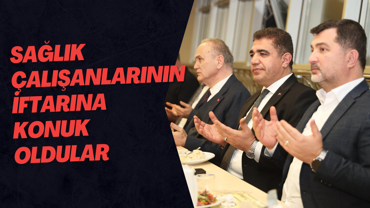 Sağlık Çalışanlarının İftarına Konuk Oldular