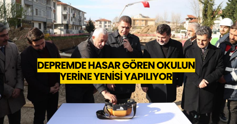 Depremde hasar gören okulun yerine yenisi yapılıyor