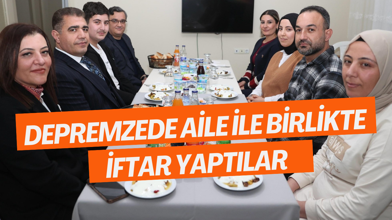 Depremzede Aile İle Birlikte İftar Yaptılar