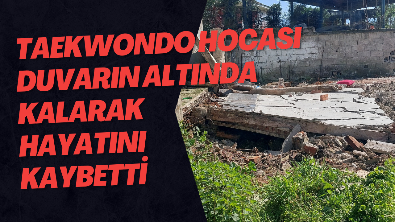 Taekwondo Hocası Duvarın Altında Kalarak Hayatını Kaybetti