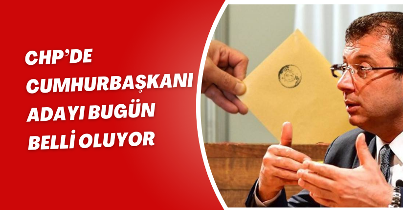 CHP’de cumhurbaşkanı adayı bugün belli oluyorCHP’de cumhurbaşkanı adayı bugün belli oluyor