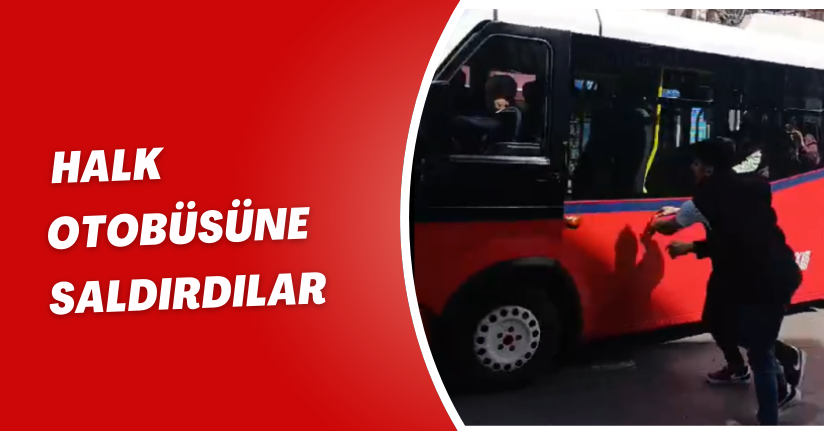 Halk Otobüsüne Saldırdılar