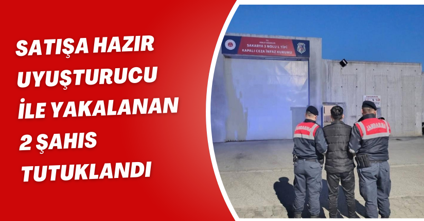 Satışa hazır uyuşturucu ile yakalanan 2 şahıs tutuklandı
