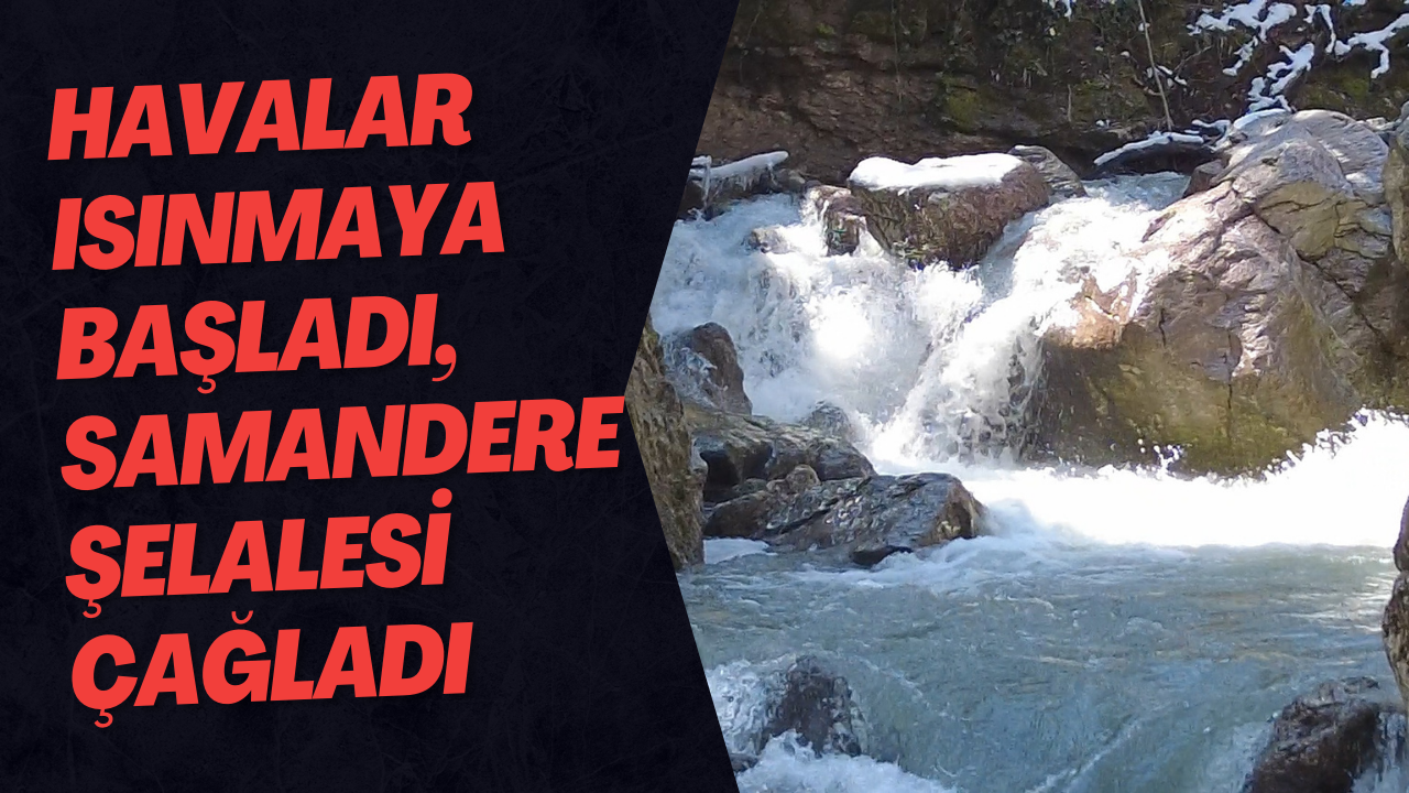 Havalar Isınmaya Başladı, Samandere Şelalesi Çağladı