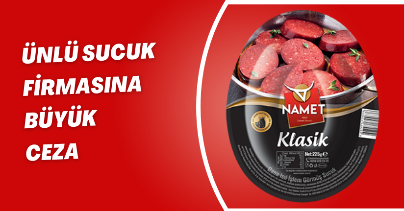 Ünlü sucuk firmasına büyük ceza
