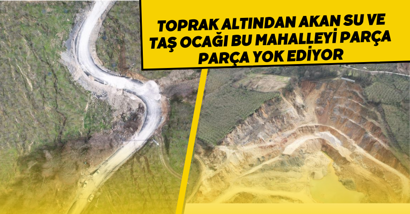 Toprak altından akan su ve taş ocağı bu mahalleyi parça parça yok ediyor