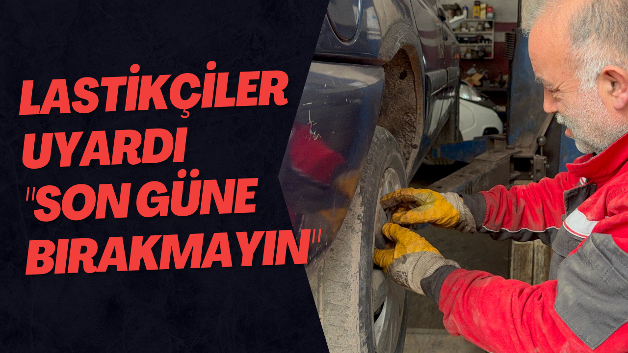 Lastikçiler uyardı 