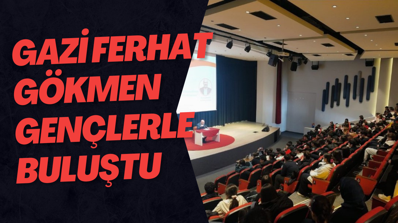 Gazi Ferhat Gökmen Gençlerle Buluştu
