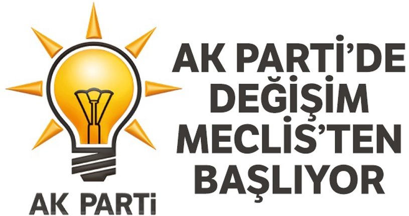 AK Parti'de değişim Meclis'ten başlıyor