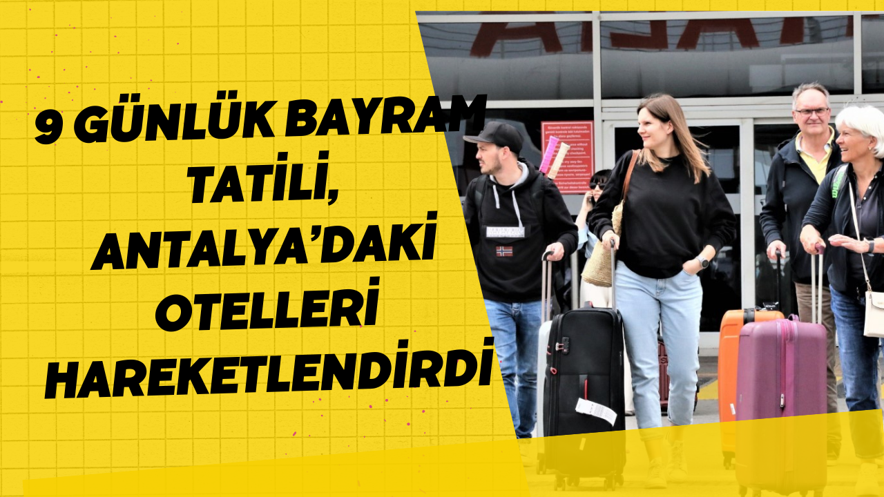 9 günlük bayram tatili, Antalya’daki otelleri hareketlendirdi