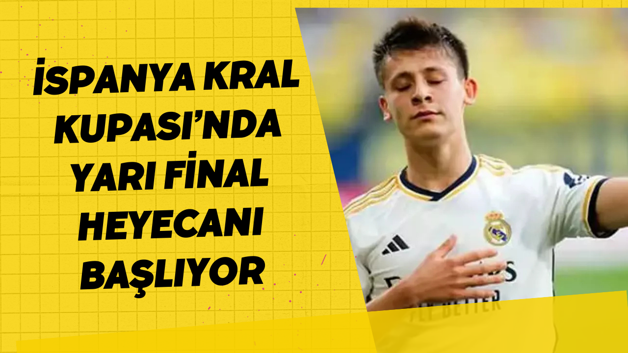 İspanya Kral Kupası’nda yarı final heyecanı başlıyor