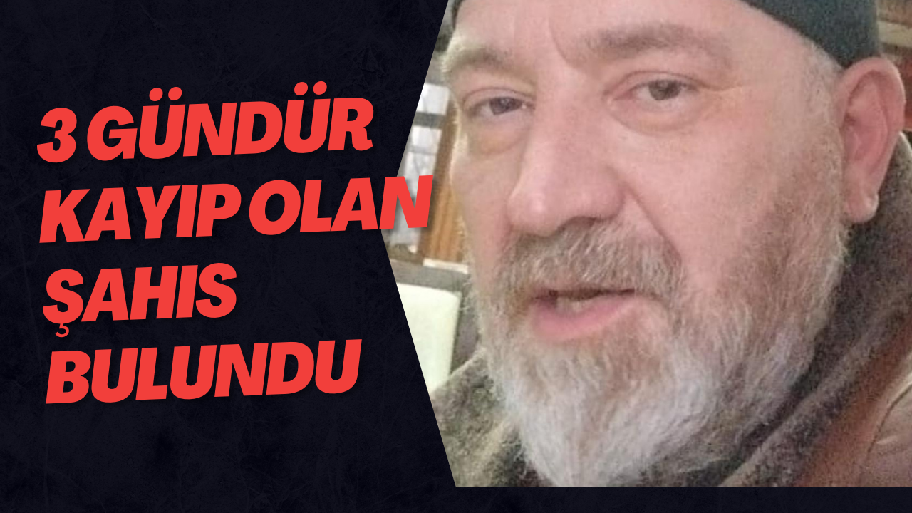 3 Gündür Kayıp Olan Şahıs Bulundu