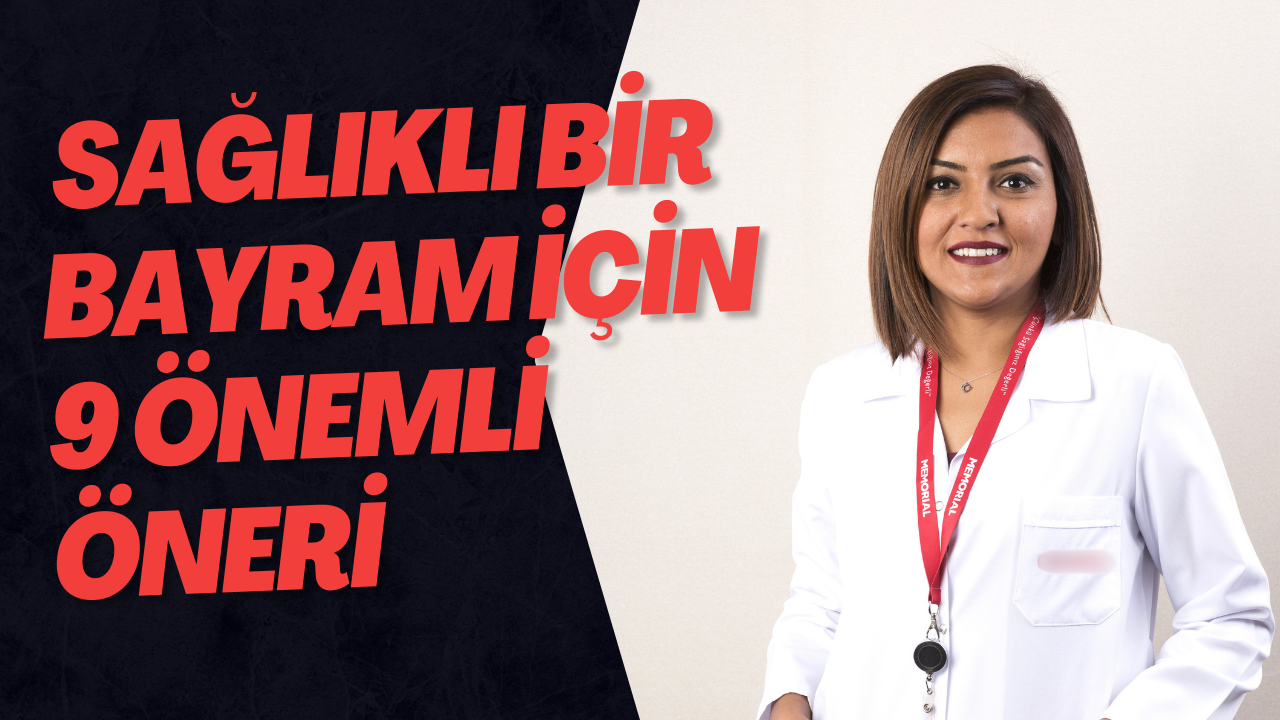 Sağlıklı Bir Bayram İçin 9 Önemli Öneri 