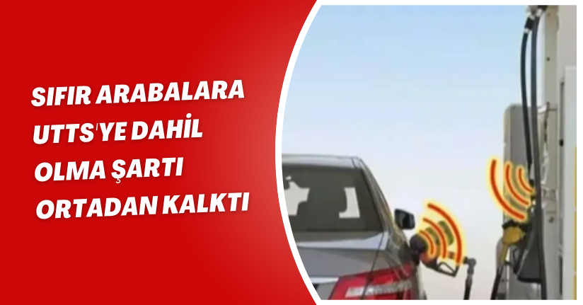 Sıfır arabalara UTTS'ye dahil olma şartı ortadan kalktı