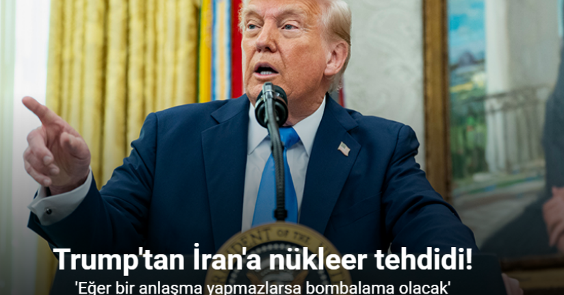 Trump'tan İran'a nükleer anlaşma tehdidi: 