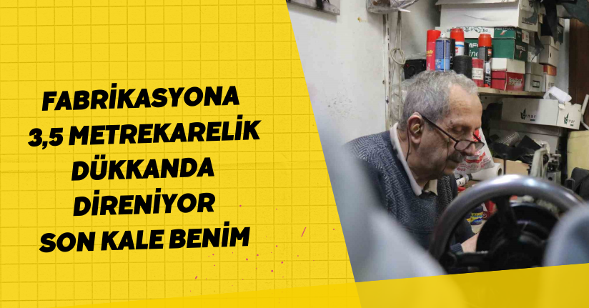 Fabrikasyona 3,5 metrekarelik dükkanda direniyor: 