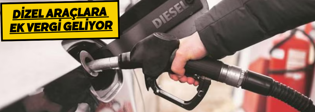Dizel Araçlara Ek Vergi Geliyor