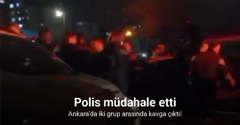 Ankara’da iki grup arasında çıkan kavgaya polis müdahale etti