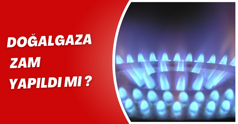 Doğalgaza Zam Yapıldı Mı ?