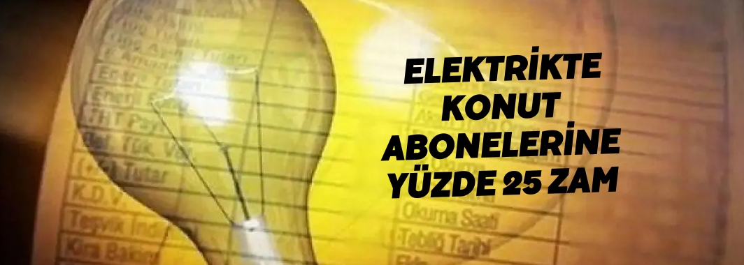 Elektrikte konut abonelerine yüzde 25 zam