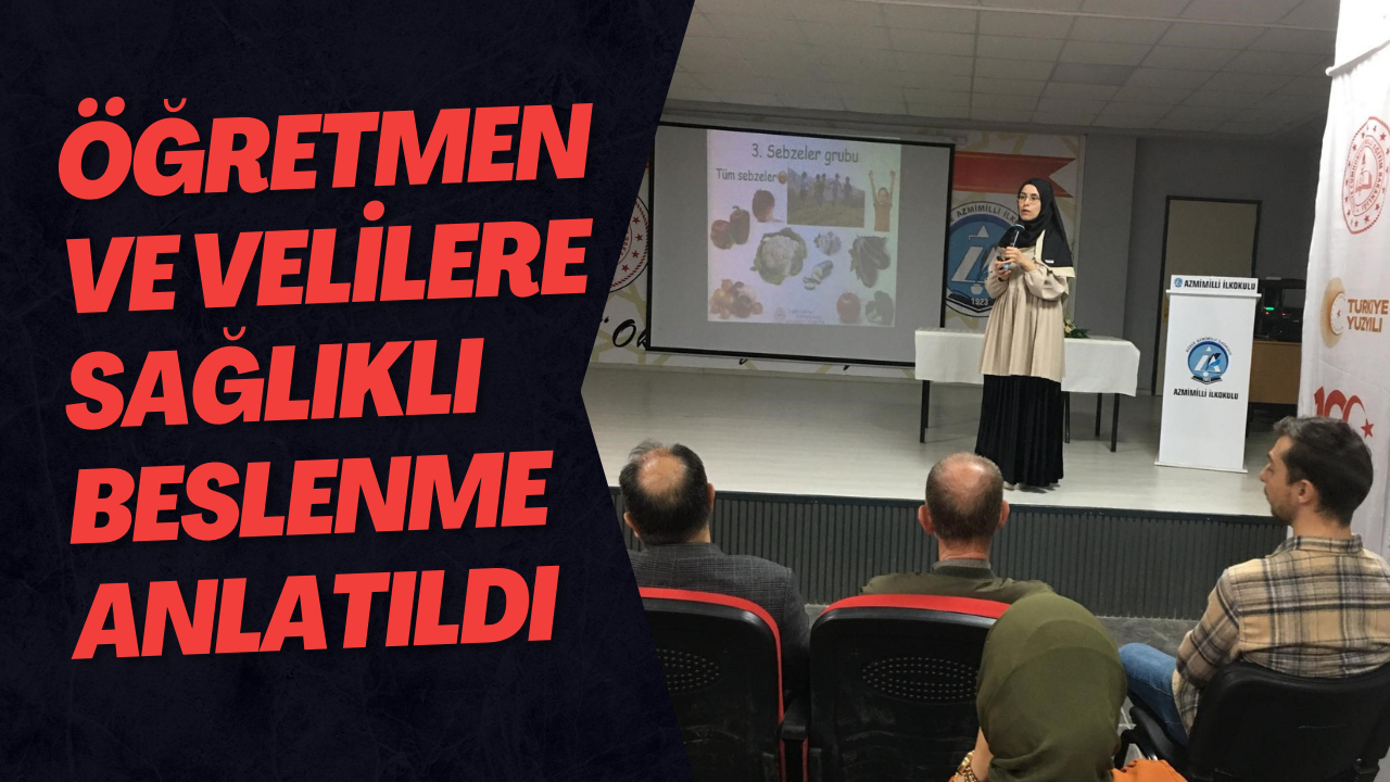 Öğretmen Ve Velilere Sağlıklı Beslenme Anlatıldı