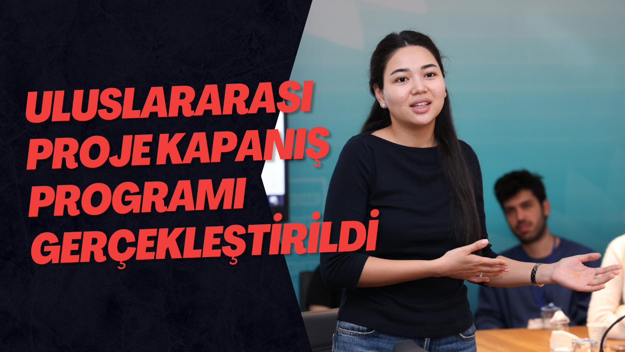 Uluslararası Proje Kapanış Programı Gerçekleştirildi
