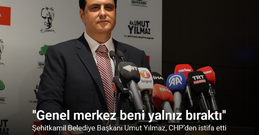 Şehitkamil Belediye Başkanı Umut Yılmaz, CHP’den istifa etti