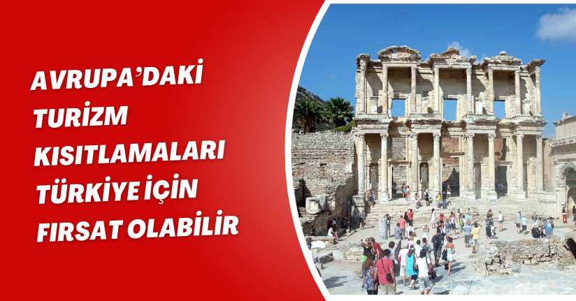 Avrupa’daki turizm kısıtlamaları Türkiye için fırsat olabilir