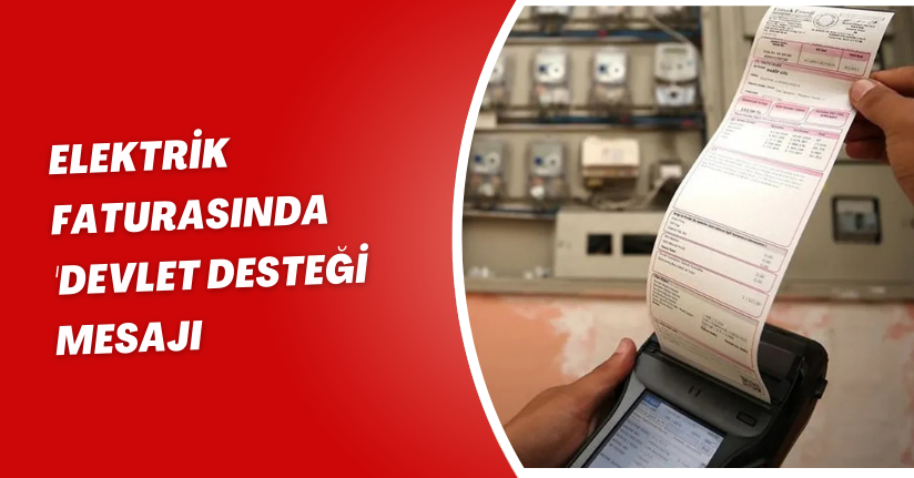 Elektrik faturasında 'devlet desteği' mesajı