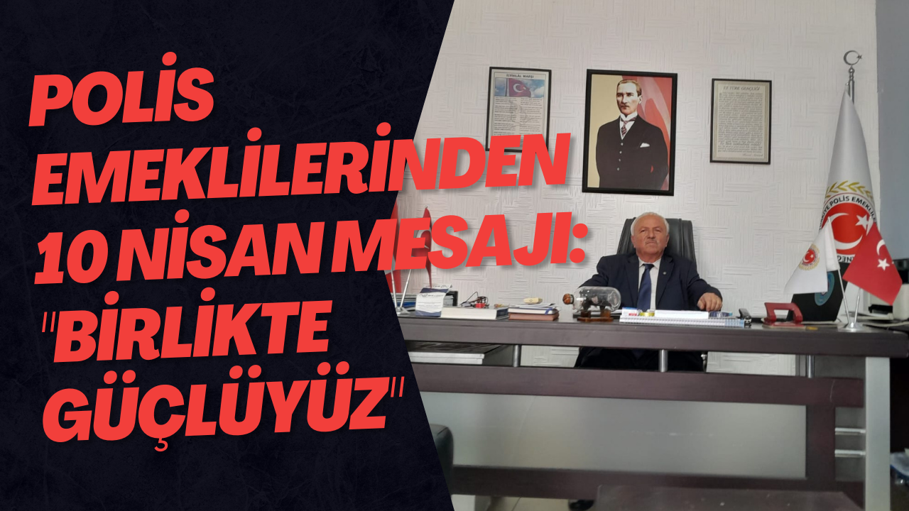 Polis Emeklilerinden 10 Nisan Mesajı: 