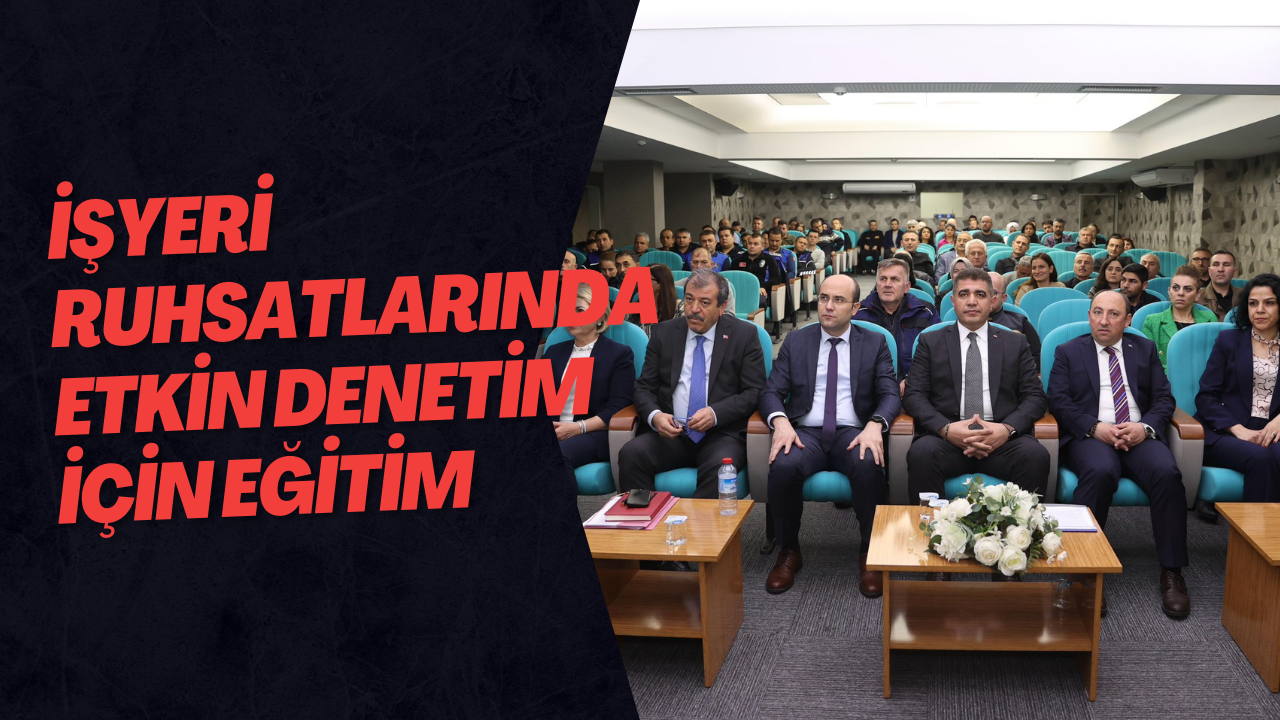 İşyeri Ruhsatlarında Etkin Denetim İçin Eğitim