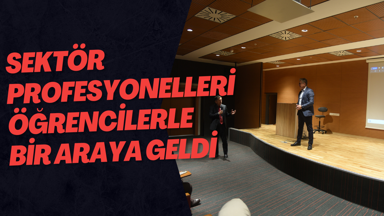 Sektör Profesyonelleri Öğrencilerle Bir Araya Geldi