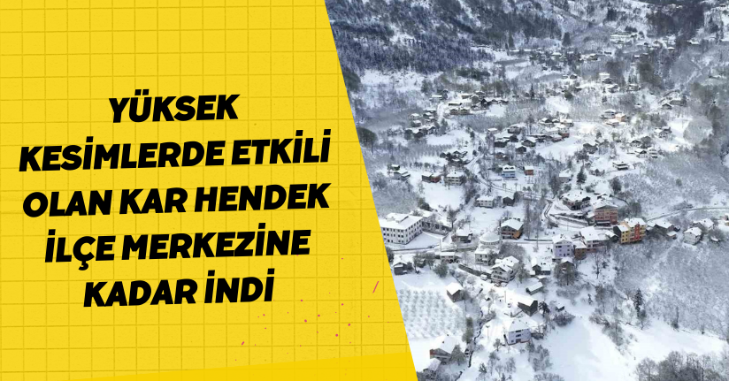 Yüksek kesimlerde etkili olan kar Hendek ilçe merkezine kadar indi